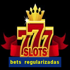 bets regularizadas no brasil